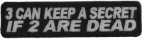 3 Can Keep A Secret If 2 Are Dead Patch | Embroidered Patches 3 Can Keep A Secret If 2 Are Dead Patch | Embroidered Patches