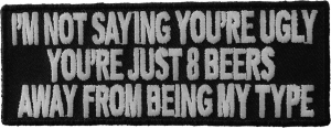 8 Beers Away From Being My Type Funny Saying Patch | Embroidered Patches