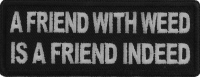 A Friend with Weed is a Friend indeed Patch