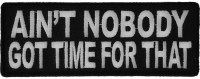 Ain't Nobody Got Time For That Funny Saying Patch | Embroidered Patches Ain't Nobody Got Time For That Funny Saying Patch | Embroidered Patches