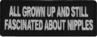 All Grown Up And Still Fascinated About Nipples Patch All Grown Up And Still Fascinated About Nipples Patch