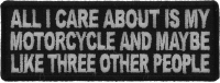 All I Care About Is My Motorcycle And Maybe Like Three Other People Patch