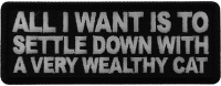 All I want is to Settle Down with a very wealthy Cat Patch