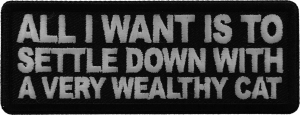All I want is to Settle Down with a very wealthy Cat Patch
