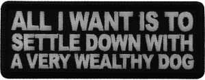 All I want is to Settle Down with a very wealthy Dog Patch