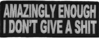 Amazingly Enough I Don't Give A Shit Funny Patch | Embroidered Patches
