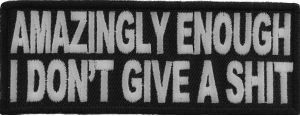 Amazingly Enough I Don't Give A Shit Funny Patch | Embroidered Patches Amazingly Enough I Don't Give A Shit Funny Patch | Embroidered Patches