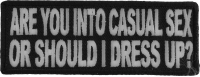 Are You Into Casual Sex Or Should I Dress Up Funny Patch | Embroidered Patches Are You Into Casual Sex Or Should I Dress Up Funny Patch | Embroidered Patches
