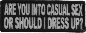 Are You Into Casual Sex Or Should I Dress Up Funny Patch | Embroidered Patches