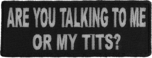 Are You Talking To Me Or My Tits Patch | Embroidered Patches