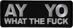 Ay Yo What the Fuck Patch Ay Yo What the Fuck Patch