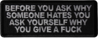 Before you ask why someone hates you ask yourself why you give a fuck patch