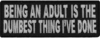 Being An Adult Is The Dumbest Thing I've Done Patch | Embroidered Patches Being An Adult Is The Dumbest Thing I've Done Patch | Embroidered Patches