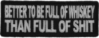 Better To Be Full Of Whiskey Than Full of Shit Patch Better To Be Full Of Whiskey Than Full of Shit Patch