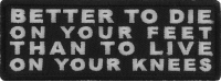 Better to Die on Your Feet Thank to Live on Your Knees Patch