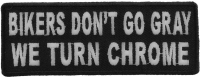 Bikers Don't Go Gray We Turn Chrome Patch | Embroidered Patches