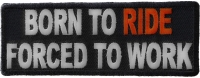 Born To Ride Forced To Work Patch Born To Ride Forced To Work Patch