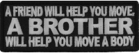 A Friend Will Help You Move A Brother Will Help You Move A Body Vet Patch | US Military Veteran Patches