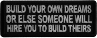 Build Your Own Dreams or Else Someone Will Hire you to Build Theirs Iron on Patch Build Your Own Dreams or Else Someone Will Hire you to Build Theirs Iron on Patch