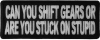 Can You Shift Gears Or You Stuck On Stupid Funny Patch | Embroidered Patches