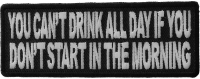 Can't Start Drinking All Day If You Don't Start In The Morning Patch | Embroidered Patches