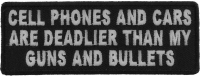 Cell Phones And Cars Are Deadlier Than My Guns And Bullets Patch | Embroidered Patches