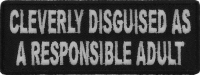 Cleverly Disguised As A Responsible Adult Patch | Embroidered Patches Cleverly Disguised As A Responsible Adult Patch | Embroidered Patches