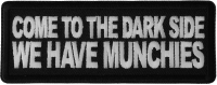 Come to the Dark Side We Have Munchies Patch Come to the Dark Side We Have Munchies Patch