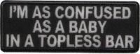 Confused As Baby In Topless Bar Patch | Embroidered Patches Confused As Baby In Topless Bar Patch | Embroidered Patches