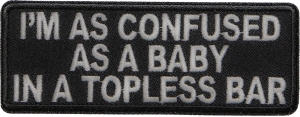 Confused As Baby In Topless Bar Patch | Embroidered Patches