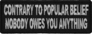 Contrary To Popular Belief Nobody Owes You Anything Patch