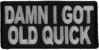 Damn I Got Old Quick Funny Patch | US Military Veteran Patches Damn I Got Old Quick Funny Patch | US Military Veteran Patches