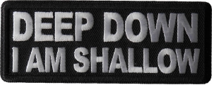 Deep Down I am Shallow Patch