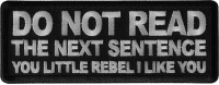 Do No Read The Next Sentence You Little Rebel I Like You Patch Do No Read The Next Sentence You Little Rebel I Like You Patch