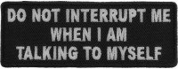 Do Not Interrupt Me When I Am Talking To Myself Patch | Embroidered Patches