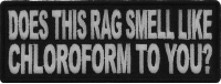 Does This Rag Smell Like Chloroform To You Funny Patch | Embroidered Patches Does This Rag Smell Like Chloroform To You Funny Patch | Embroidered Patches