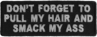 Don't Forget To Pull My Hair And Smack My Ass Patch | Embroidered Patches