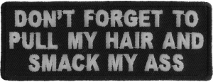 Don't Forget To Pull My Hair And Smack My Ass Patch | Embroidered Patches Don't Forget To Pull My Hair And Smack My Ass Patch | Embroidered Patches