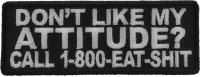Don't Like My Attitude Call 1 800 Eat Shit Patch
