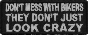 Don't Mess With Bikers They Don't Just Look Crazy Patch