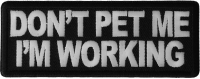 Don't Pet Me I'm Working Patch