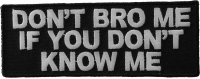Don't Bro Me If You Don't Know Me Patch | Embroidered Patches