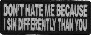 Don't Hate Me Because I Sin Differently Than You Patch