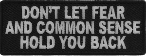 Dont Let Fear And Common Sense Hold You Back Patch | Embroidered Patches