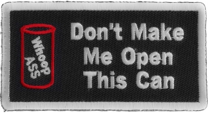 Don't Make Me Open This Can Patch | Embroidered Patches Don't Make Me Open This Can Patch | Embroidered Patches