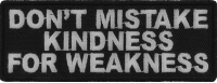 Don't Mistake Kindness For Weakness Patch | Embroidered Patches