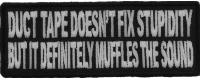 Duct Tape Doesn't Fix Stupidity It Muffles The Sound Fun Patch