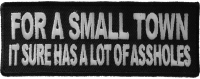 For A Small Town It Sure Has A Lot Of Assholes Patch | Embroidered Patches