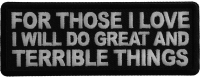 For Those I love I will do Great and Terrible Things Patch For Those I love I will do Great and Terrible Things Patch