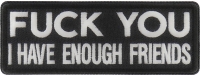 Fuck You I Have Enough Friends Patch
